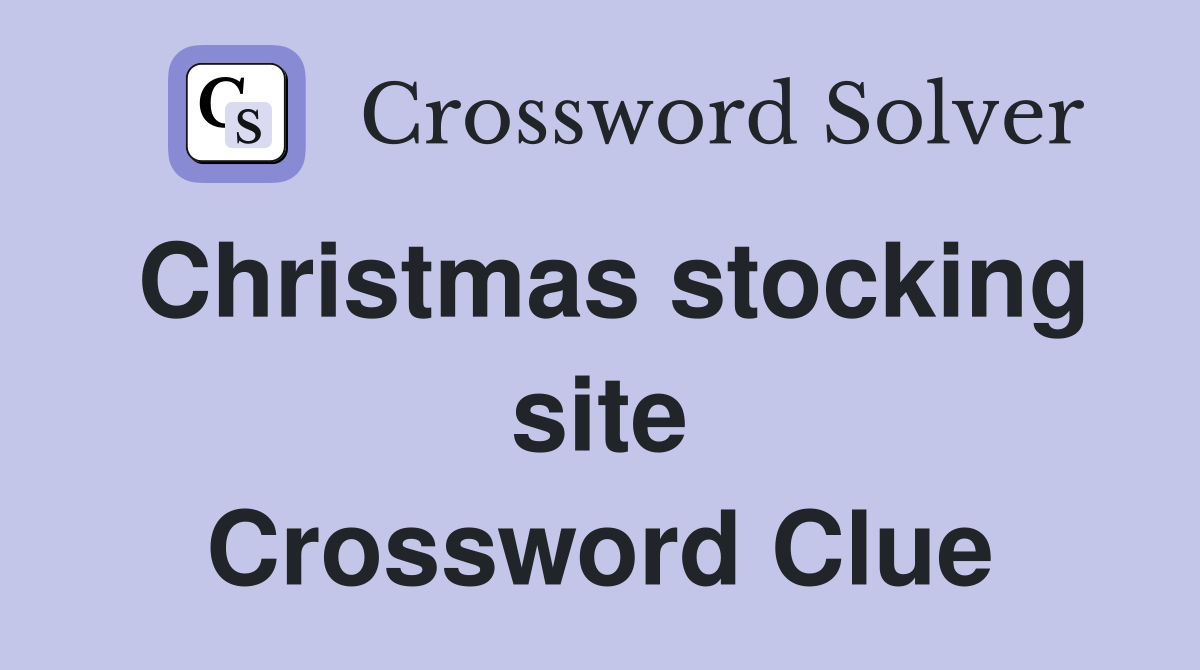 Christmas stocking site Crossword Clue