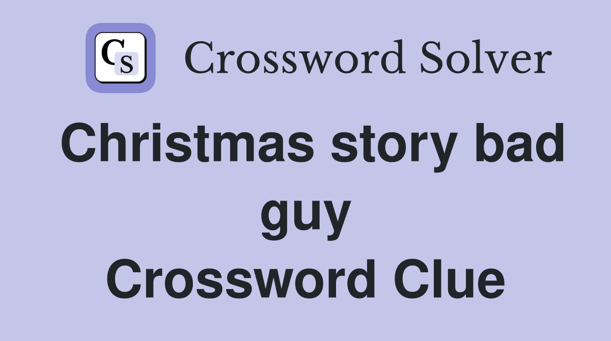 Christmas story bad guy Crossword Clue