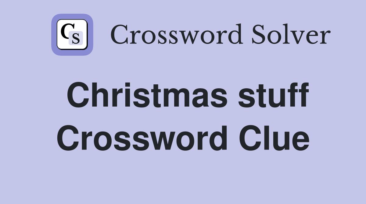 Christmas stuff Crossword Clue