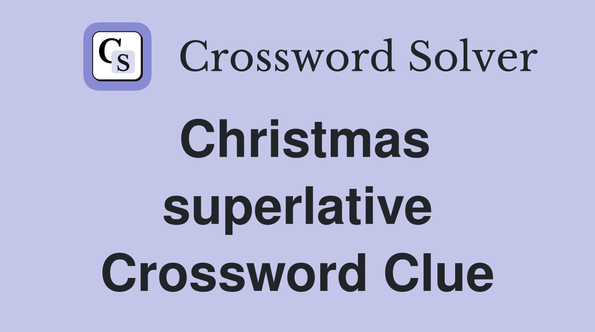 Christmas superlative Crossword Clue