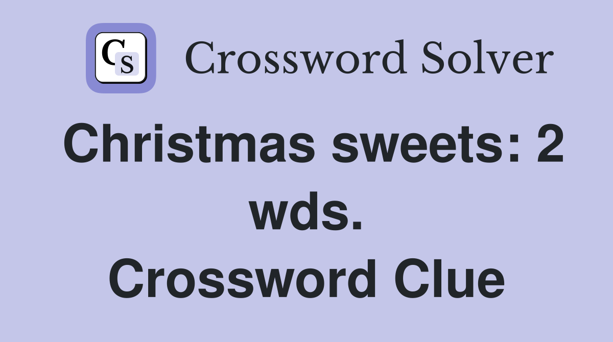 Christmas sweets: 2 wds. Crossword Clue