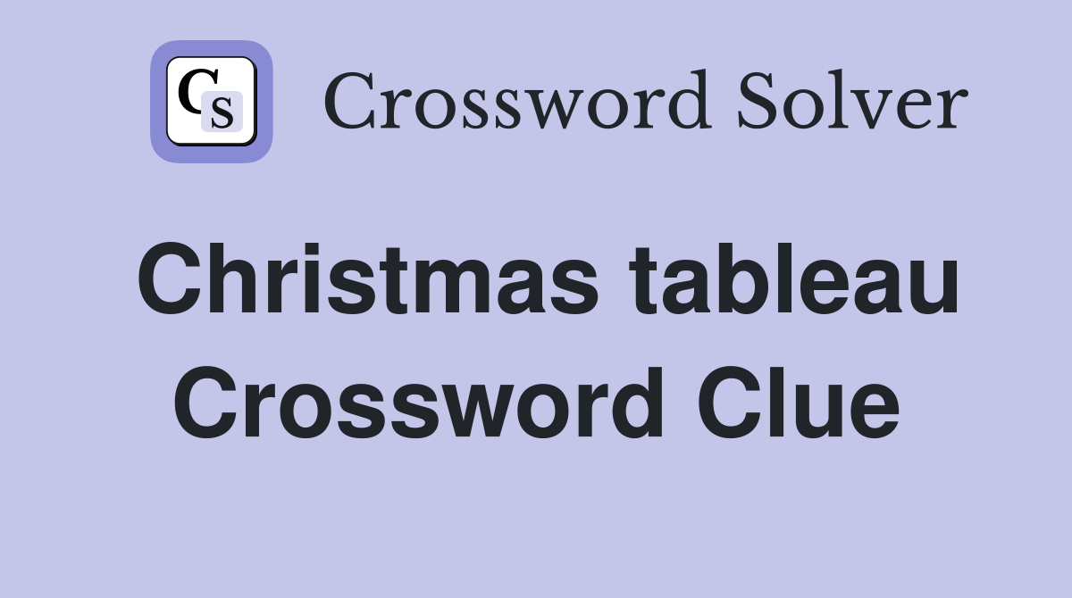 Christmas tableau Crossword Clue