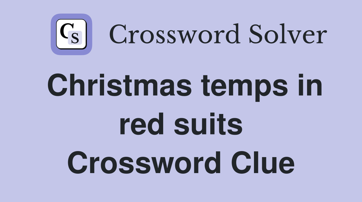Christmas temps in red suits Crossword Clue