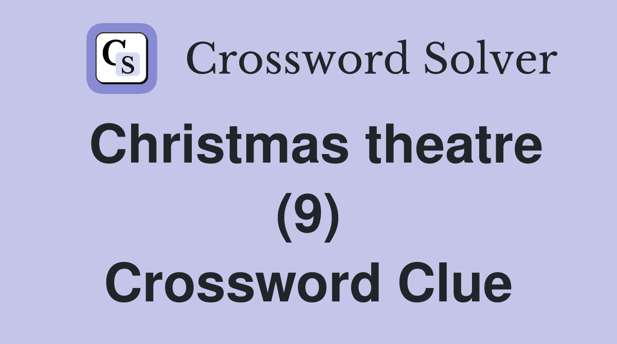 Christmas theatre (9) Crossword Clue