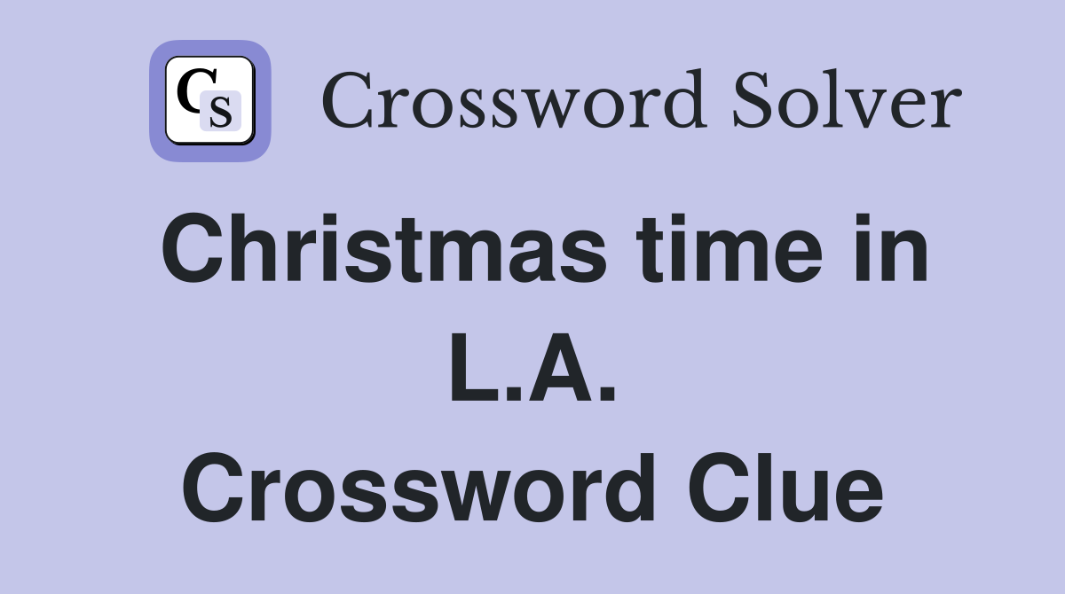 Christmas time in L.A. Crossword Clue