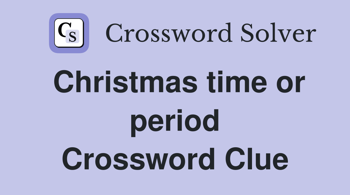 Christmas time or period Crossword Clue