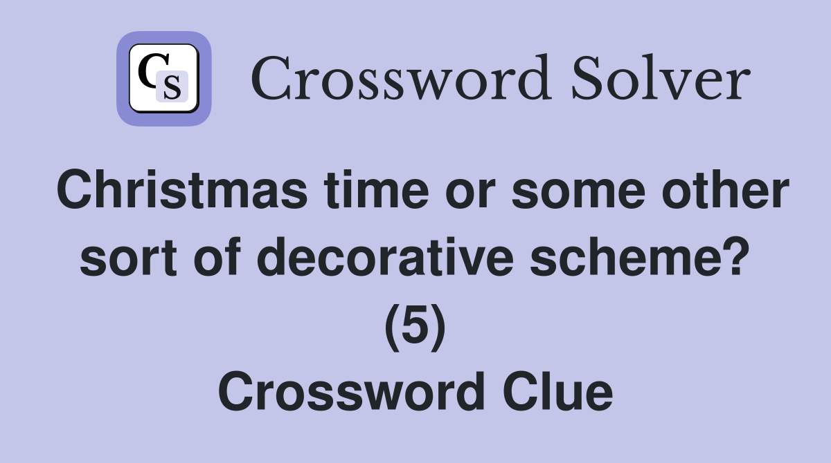 Christmas time or some other sort of decorative scheme? (5) Crossword Clue