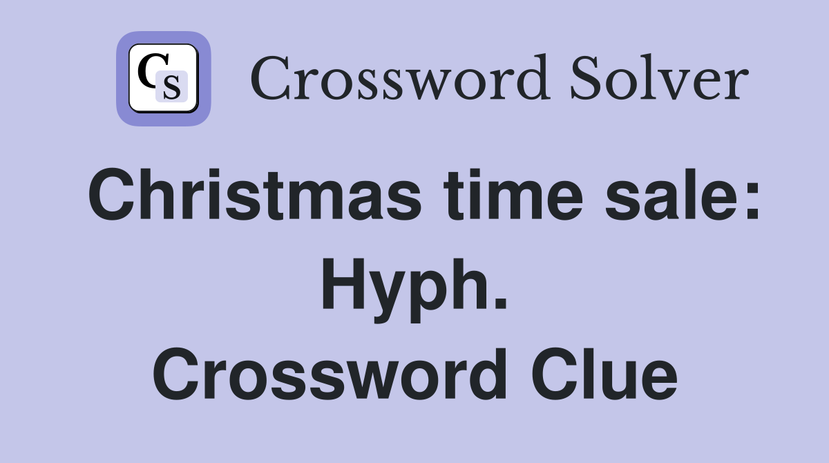 Christmas time sale: Hyph. Crossword Clue