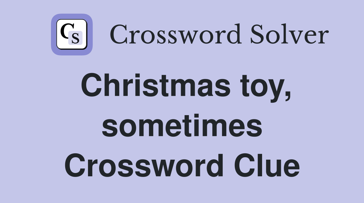 Christmas toy, sometimes Crossword Clue