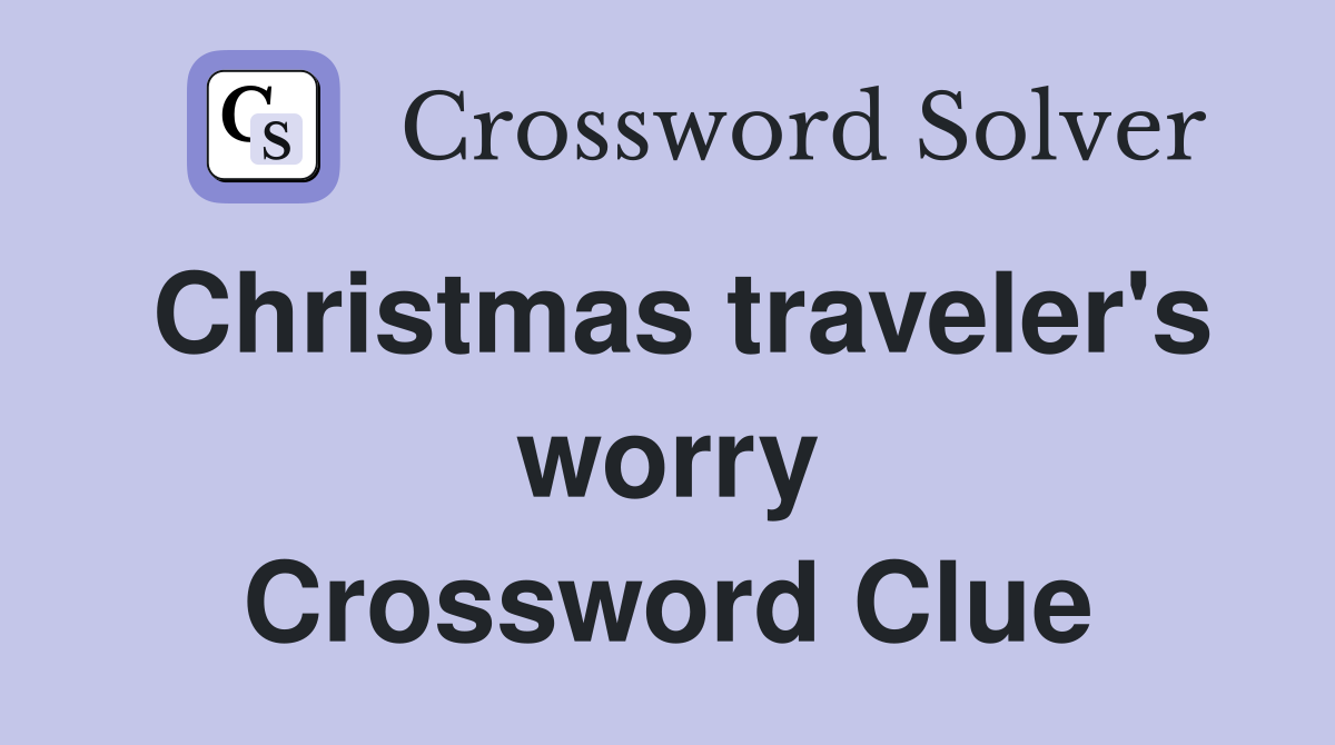 Christmas traveler's worry Crossword Clue