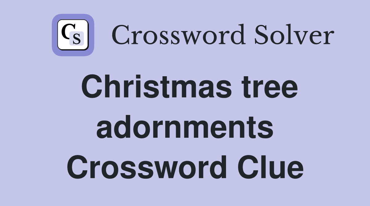 Christmas tree adornments Crossword Clue
