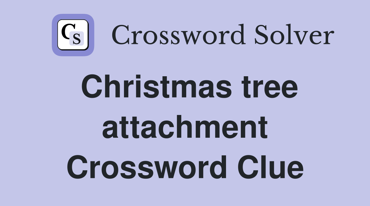 Christmas tree attachment Crossword Clue