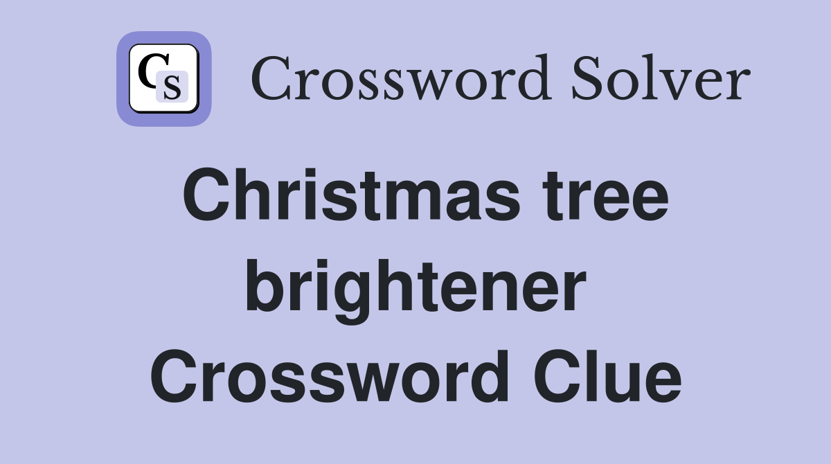 Christmas tree brightener Crossword Clue