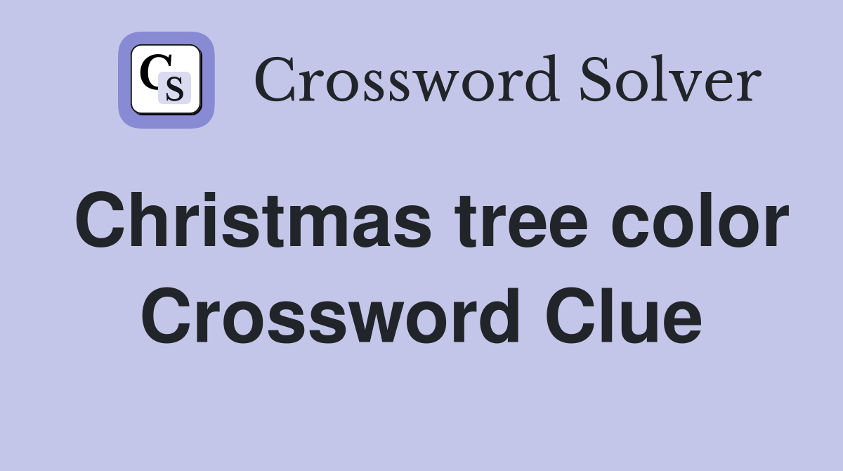 Christmas tree color Crossword Clue