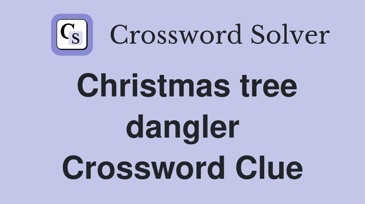 Christmas tree dangler Crossword Clue