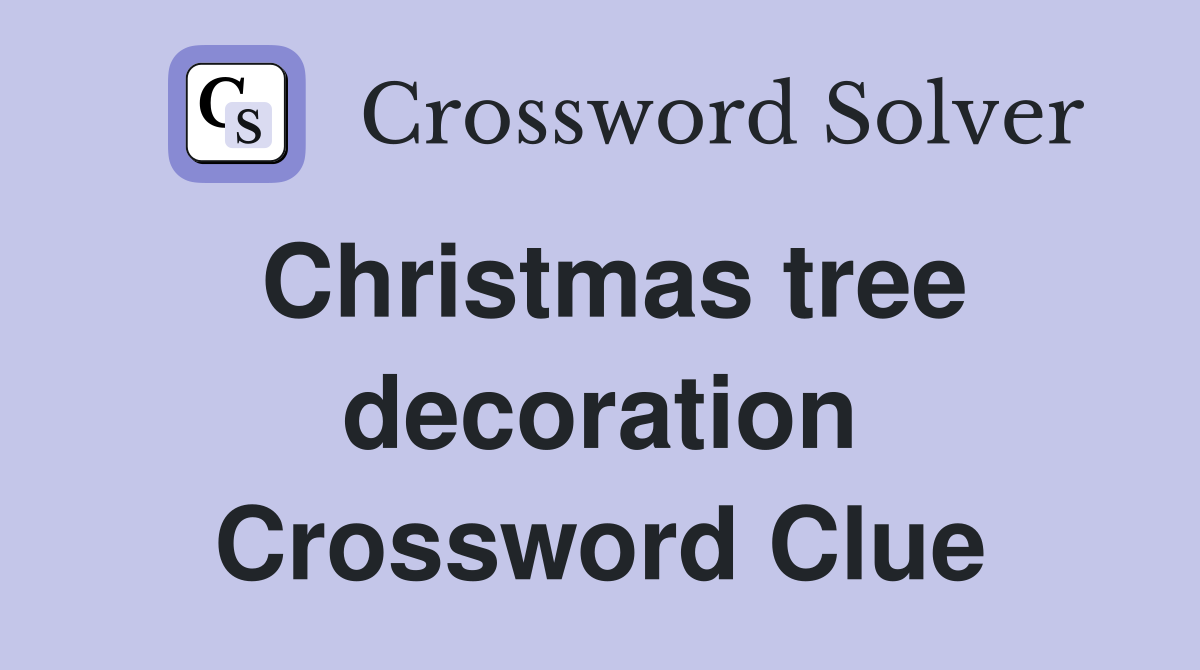 Christmas tree decoration Crossword Clue