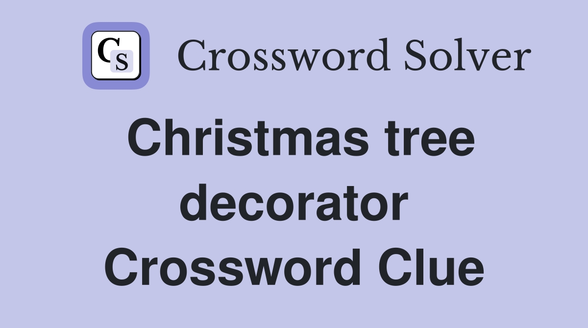 Christmas tree decorator Crossword Clue