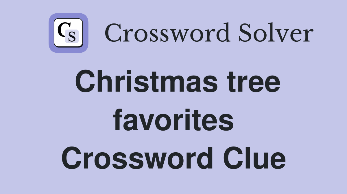Christmas tree favorites Crossword Clue