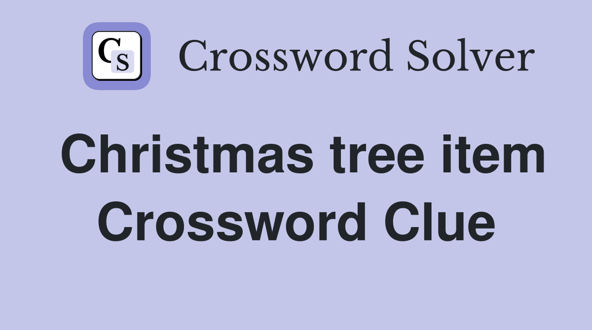 Christmas tree item Crossword Clue