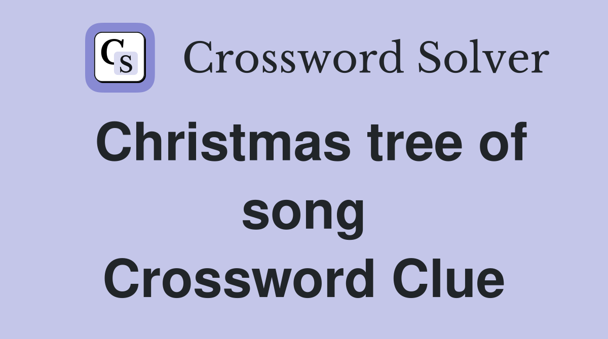 Christmas tree of song Crossword Clue