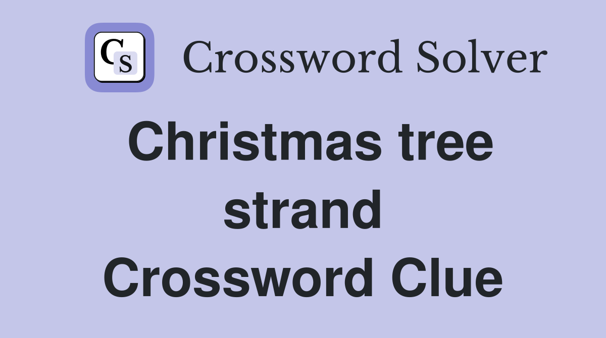 Christmas tree strand Crossword Clue