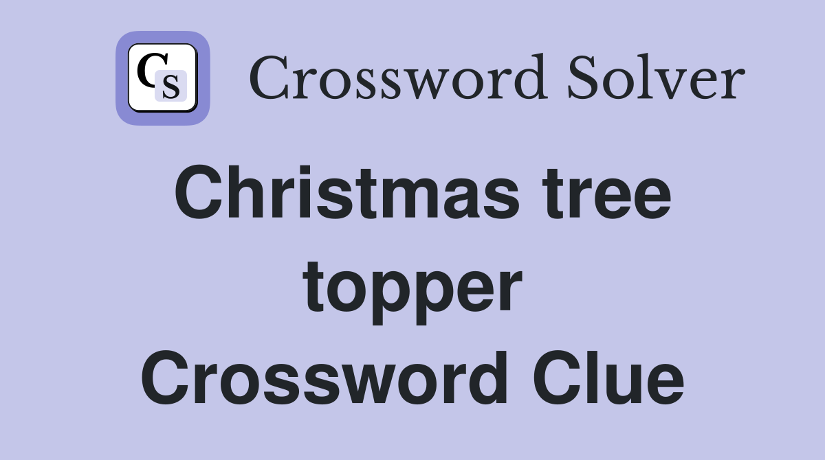 Christmas tree topper Crossword Clue
