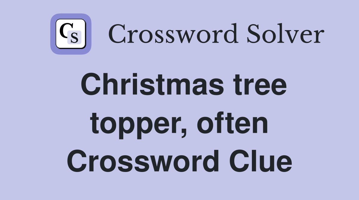 Christmas tree topper, often Crossword Clue