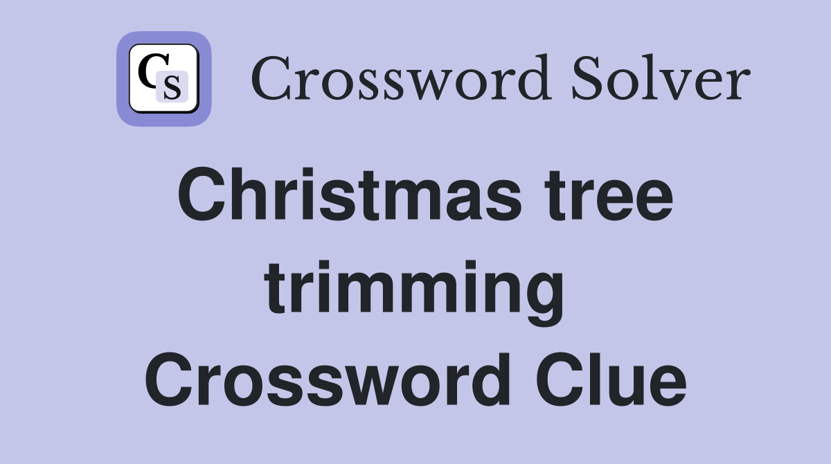 Christmas tree trimming Crossword Clue