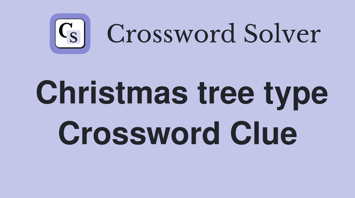 Christmas tree type Crossword Clue