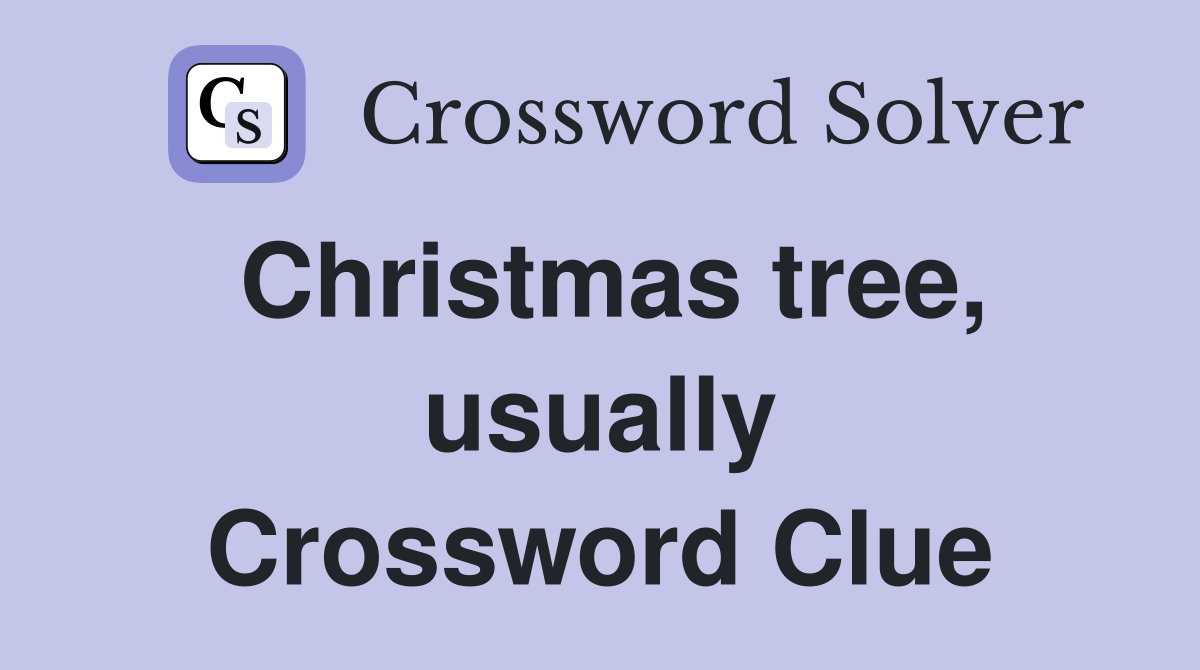Christmas tree, usually Crossword Clue