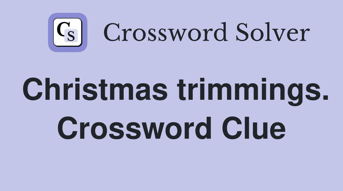 Christmas trimmings. Crossword Clue