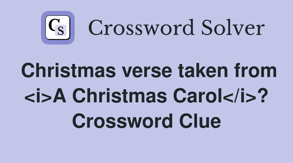 Christmas verse taken from <i>A Christmas Carol</i>? Crossword Clue