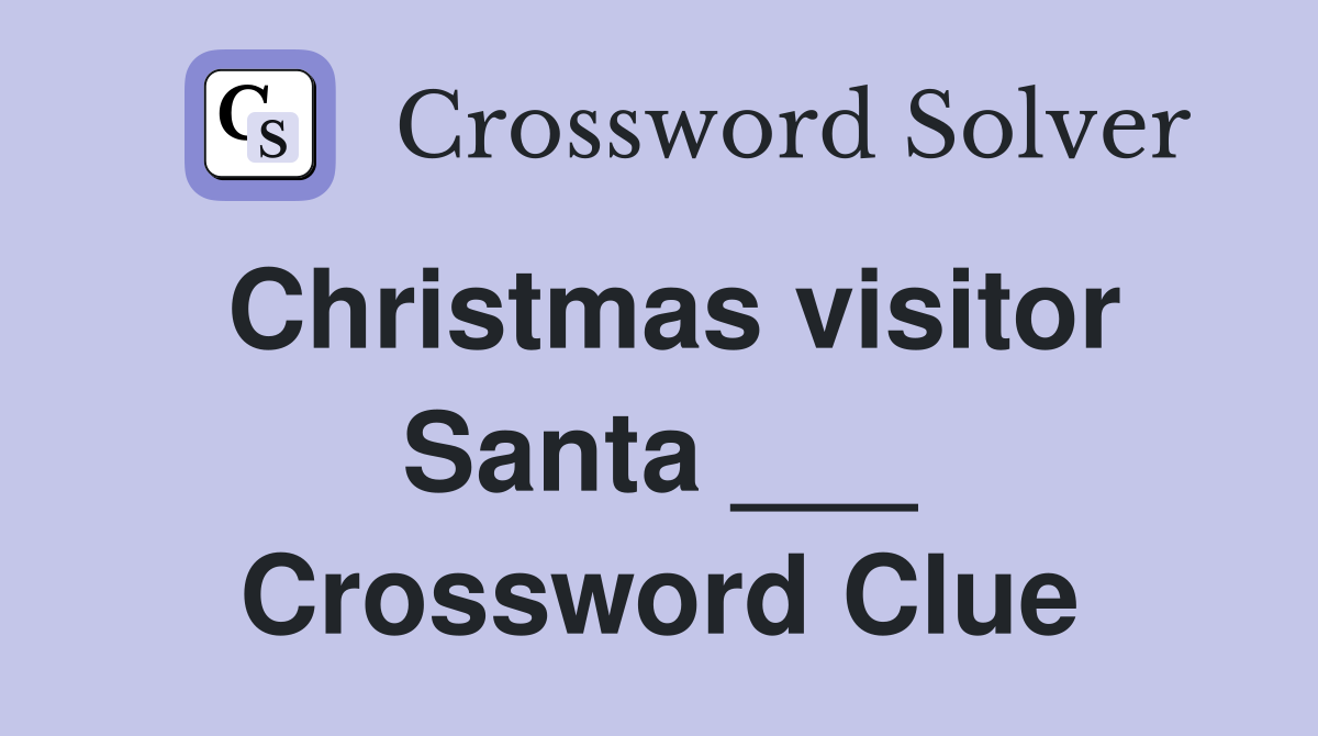 Christmas visitor Santa ___ Crossword Clue