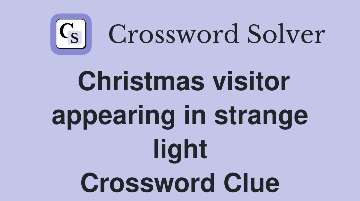 Christmas visitor appearing in strange light Crossword Clue