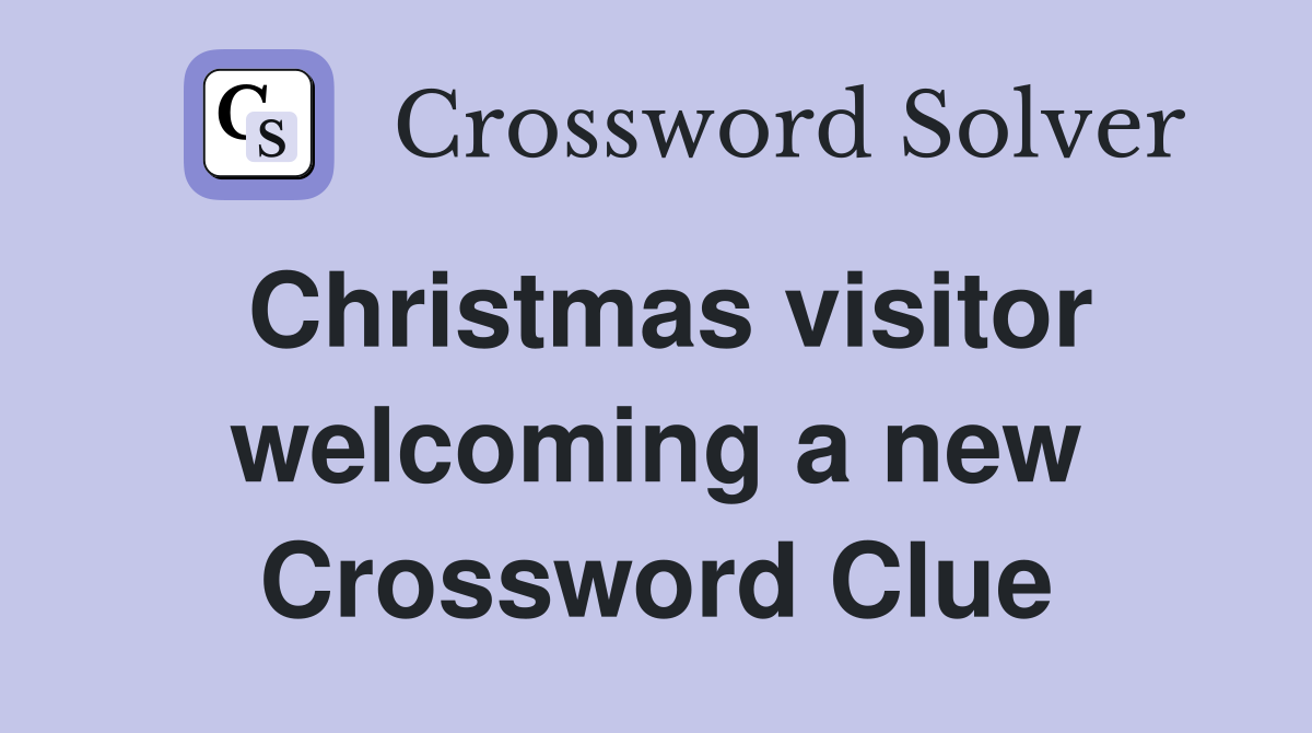 Christmas visitor welcoming a new Crossword Clue