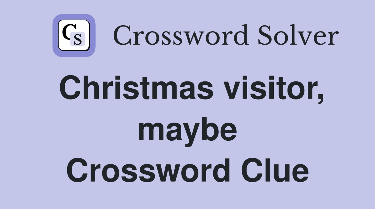 Christmas visitor, maybe Crossword Clue