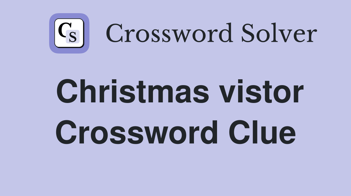 Christmas vistor Crossword Clue