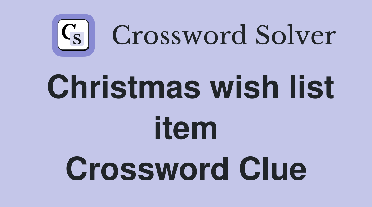 Christmas wish list item Crossword Clue