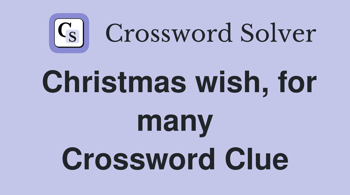 Christmas wish, for many Crossword Clue