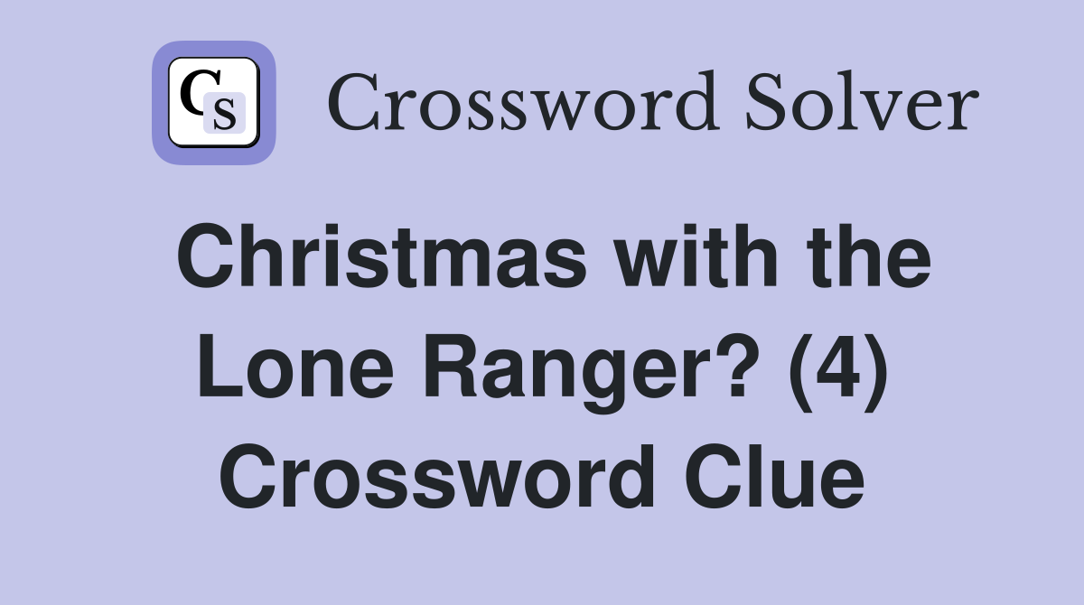 Christmas with the Lone Ranger? (4) Crossword Clue