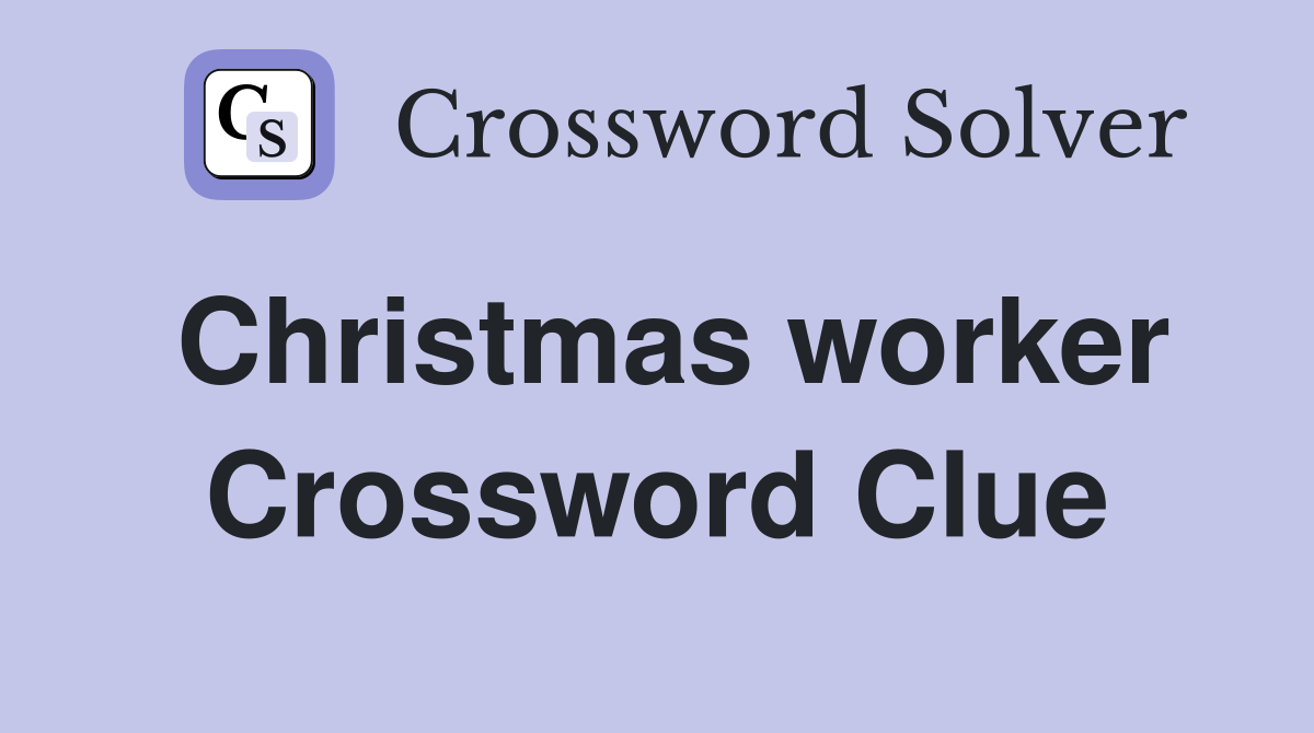 Christmas worker Crossword Clue