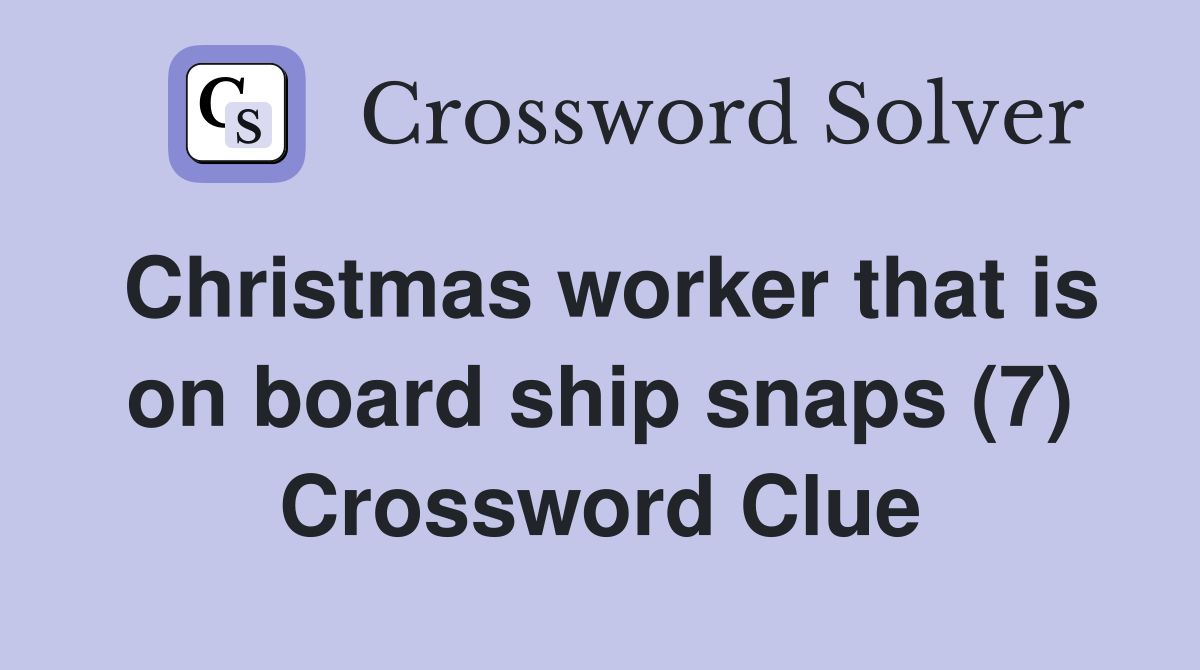 Christmas worker that is on board ship snaps (7) Crossword Clue