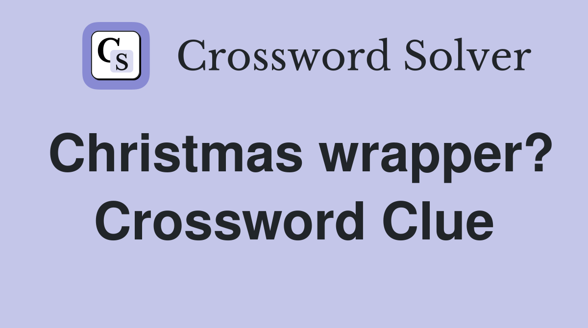 Christmas wrapper? Crossword Clue