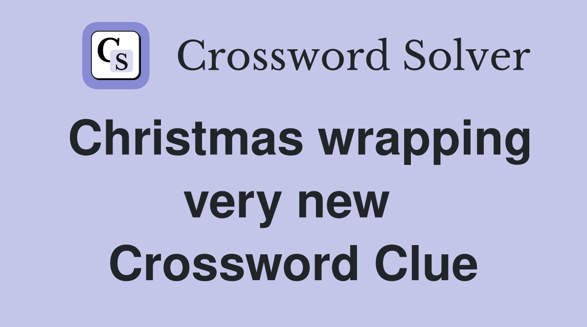 Christmas wrapping very new  Crossword Clue
