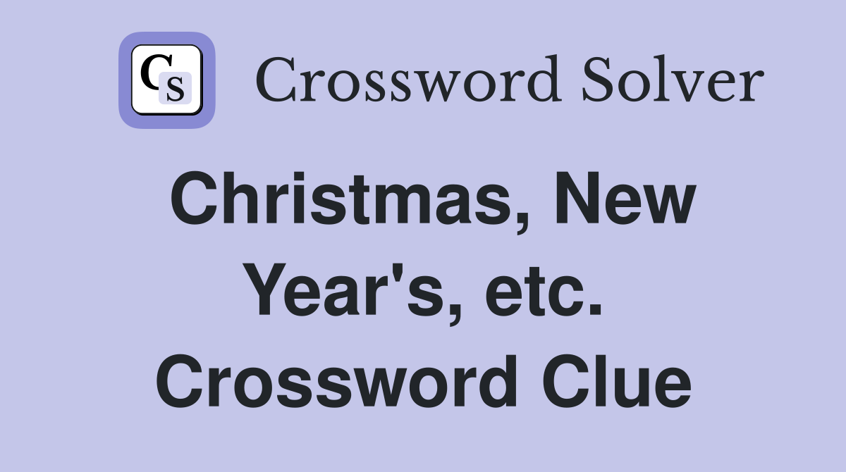 Christmas, New Year's, etc. Crossword Clue