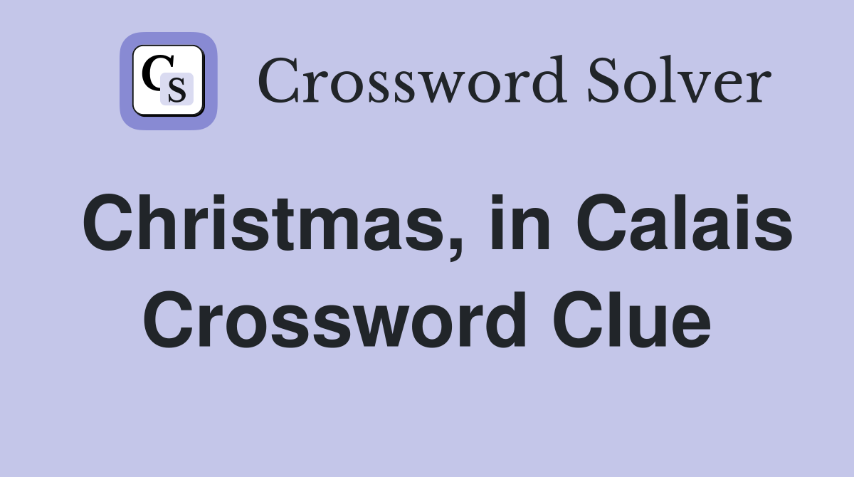 Christmas, in Calais Crossword Clue