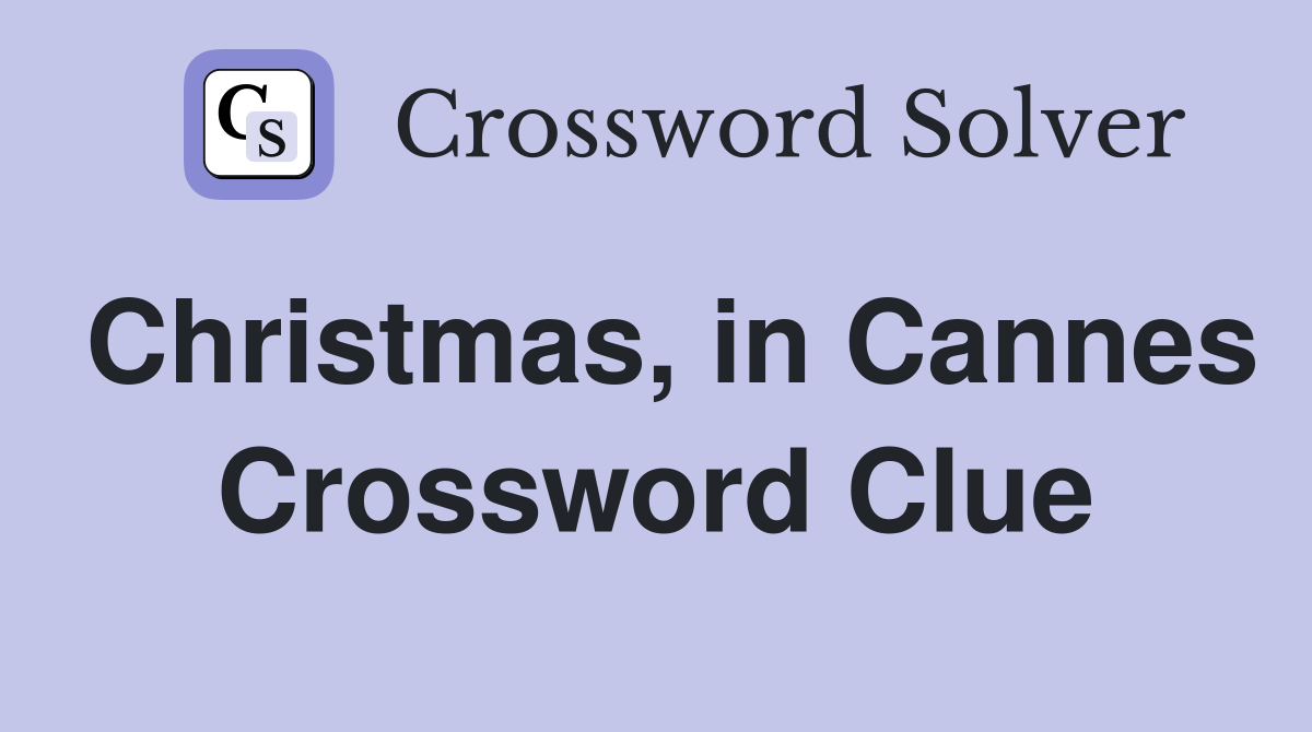 Christmas, in Cannes Crossword Clue