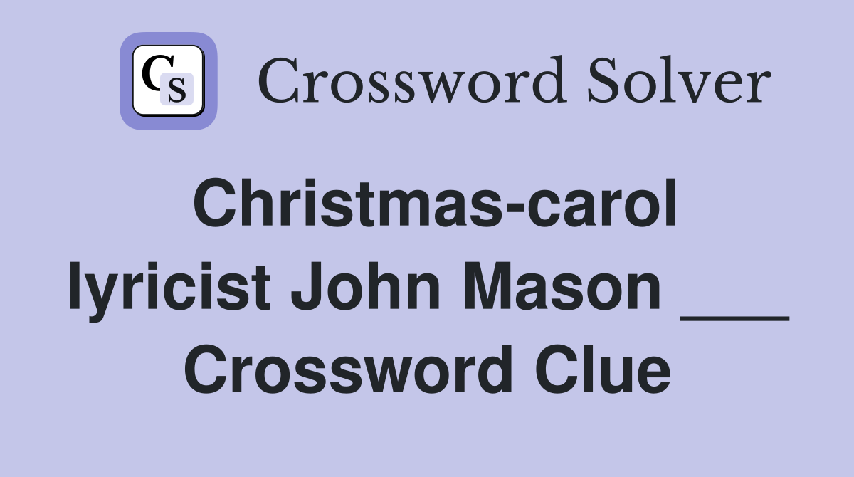 Christmas-carol lyricist John Mason ___ Crossword Clue