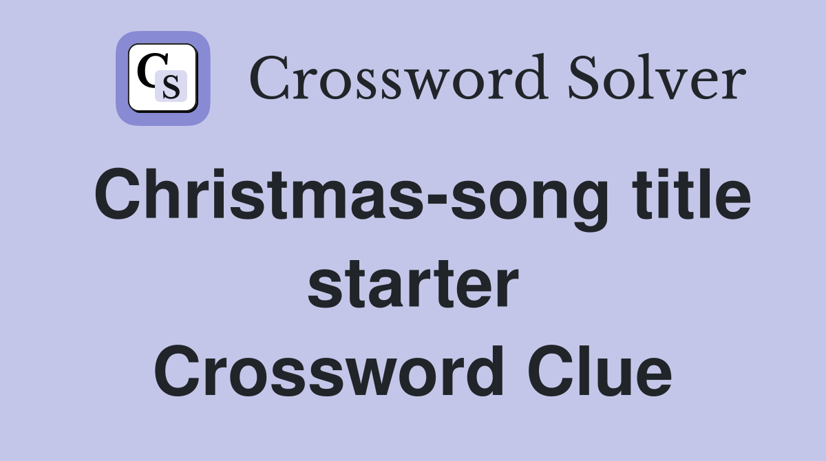Christmas-song title starter Crossword Clue