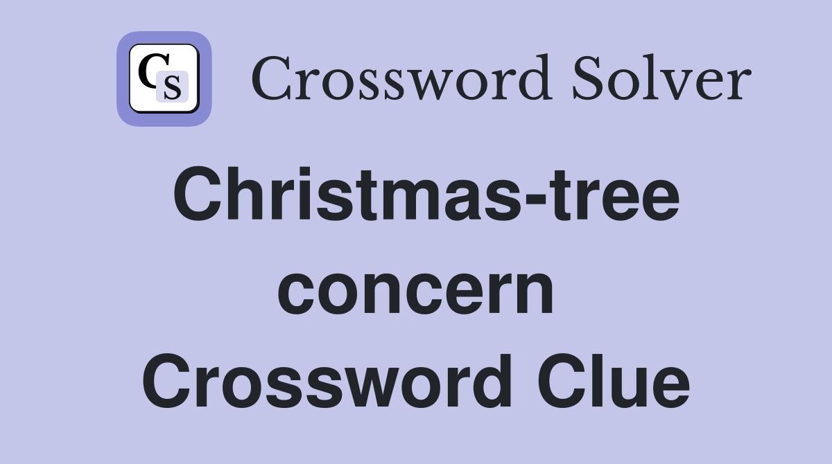 Christmas-tree concern Crossword Clue